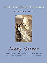 Owls and Other Fantasies: Poems and Essays by Mary Oliver